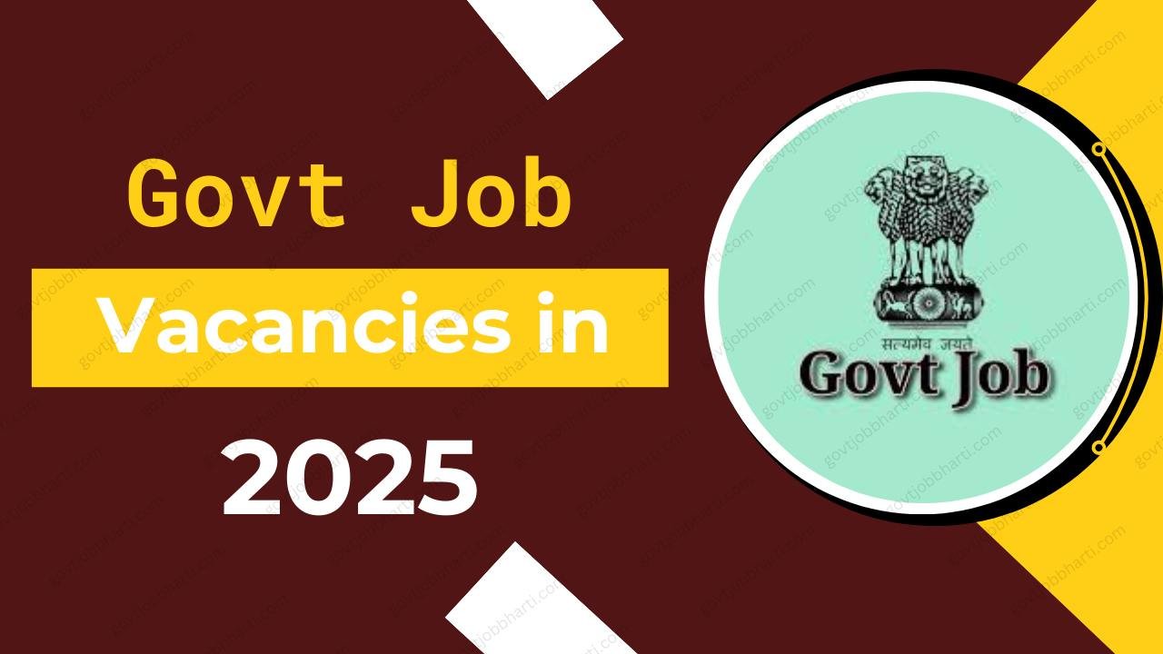 Govt Job Vacancies in 2025 